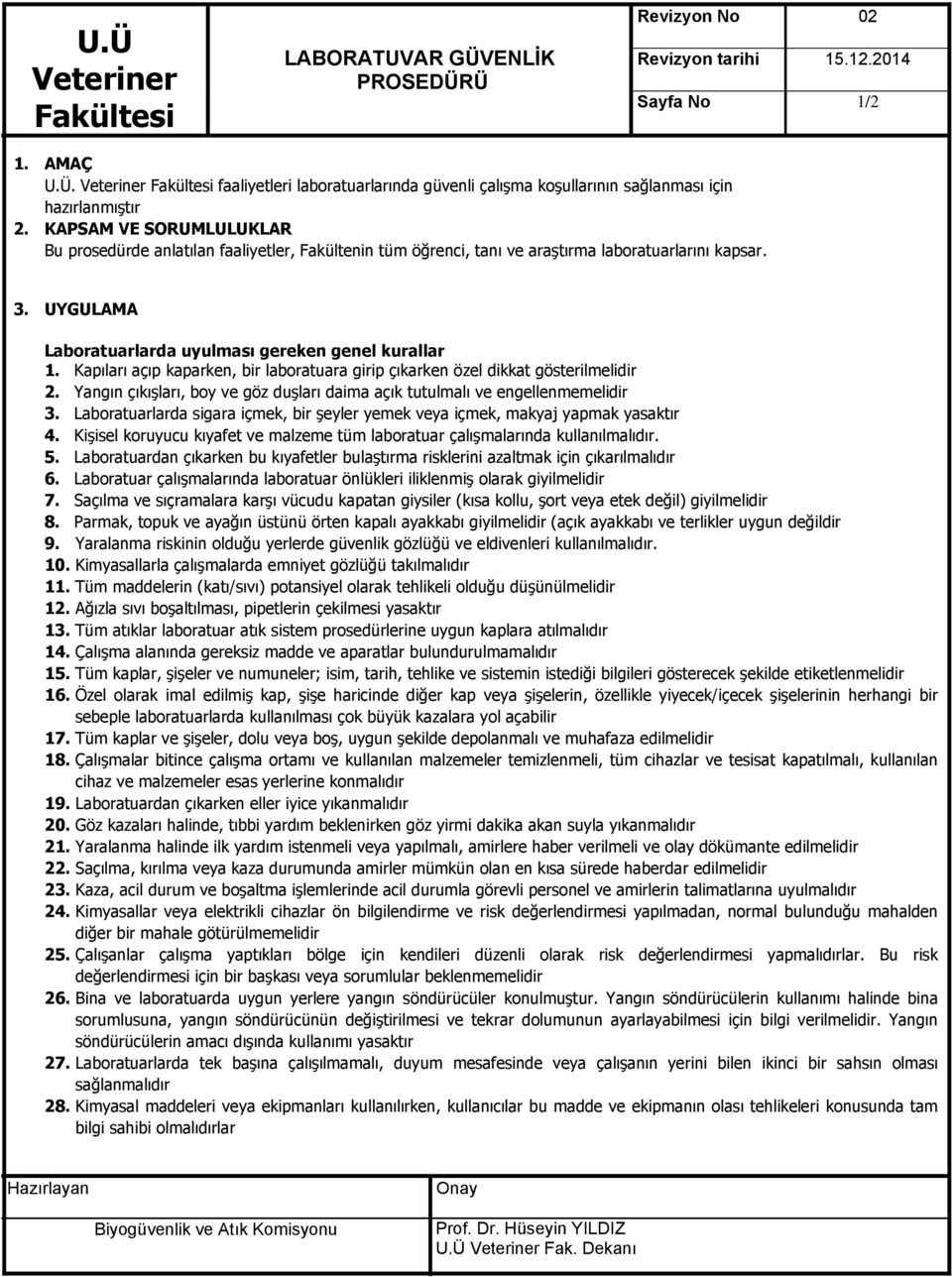 Ü Revizyon No 02 Sayfa No 1/2 U.Ü. faaliyetleri laboratuarlarında güvenli çalışma koşullarının sağlanması için hazırlanmıştır Bu prosedürde anlatılan faaliyetler, Fakültenin tüm öğrenci, tanı ve araştırma laboratuarlarını kapsar.