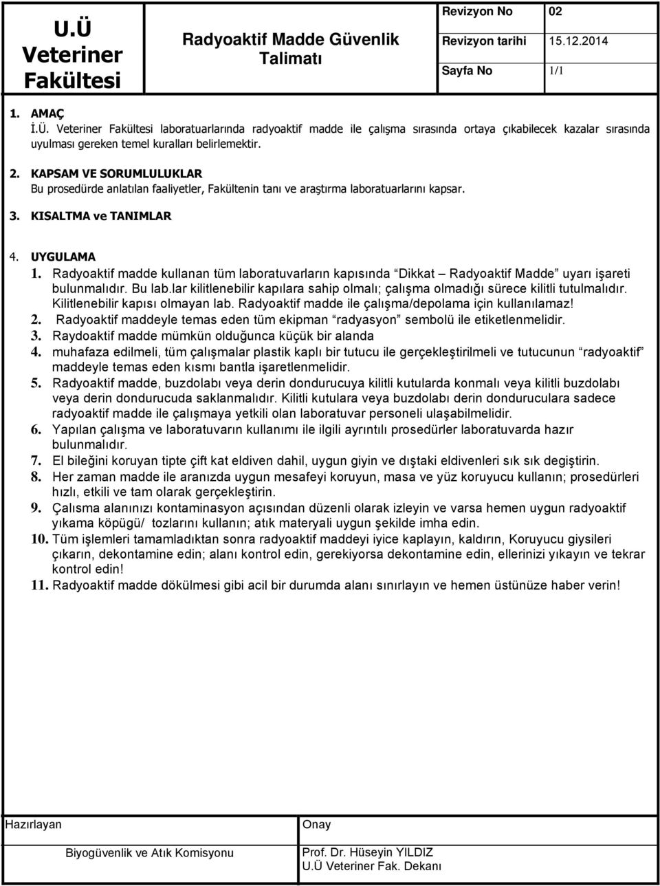 Bu prosedürde anlatılan faaliyetler, Fakültenin tanı ve araştırma laboratuarlarını kapsar. 3. KISALTMA ve TANIMLAR 4. UYGULAMA 1.