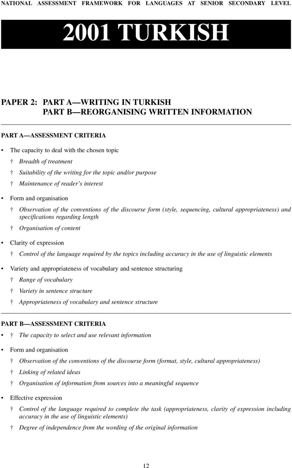 discourse form (style, sequencing, cultural appropriateness) and specifications regarding length Organisation of content Clarity of expression Control of the language required by the topics including