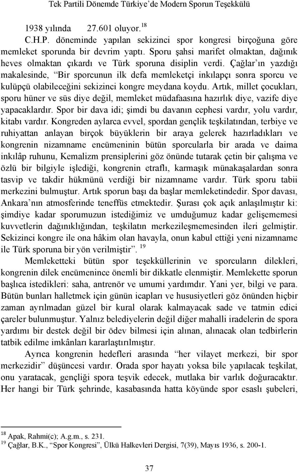 Çağlar ın yazdığı makalesinde, Bir sporcunun ilk defa memleketçi inkılapçı sonra sporcu ve kulüpçü olabileceğini sekizinci kongre meydana koydu.