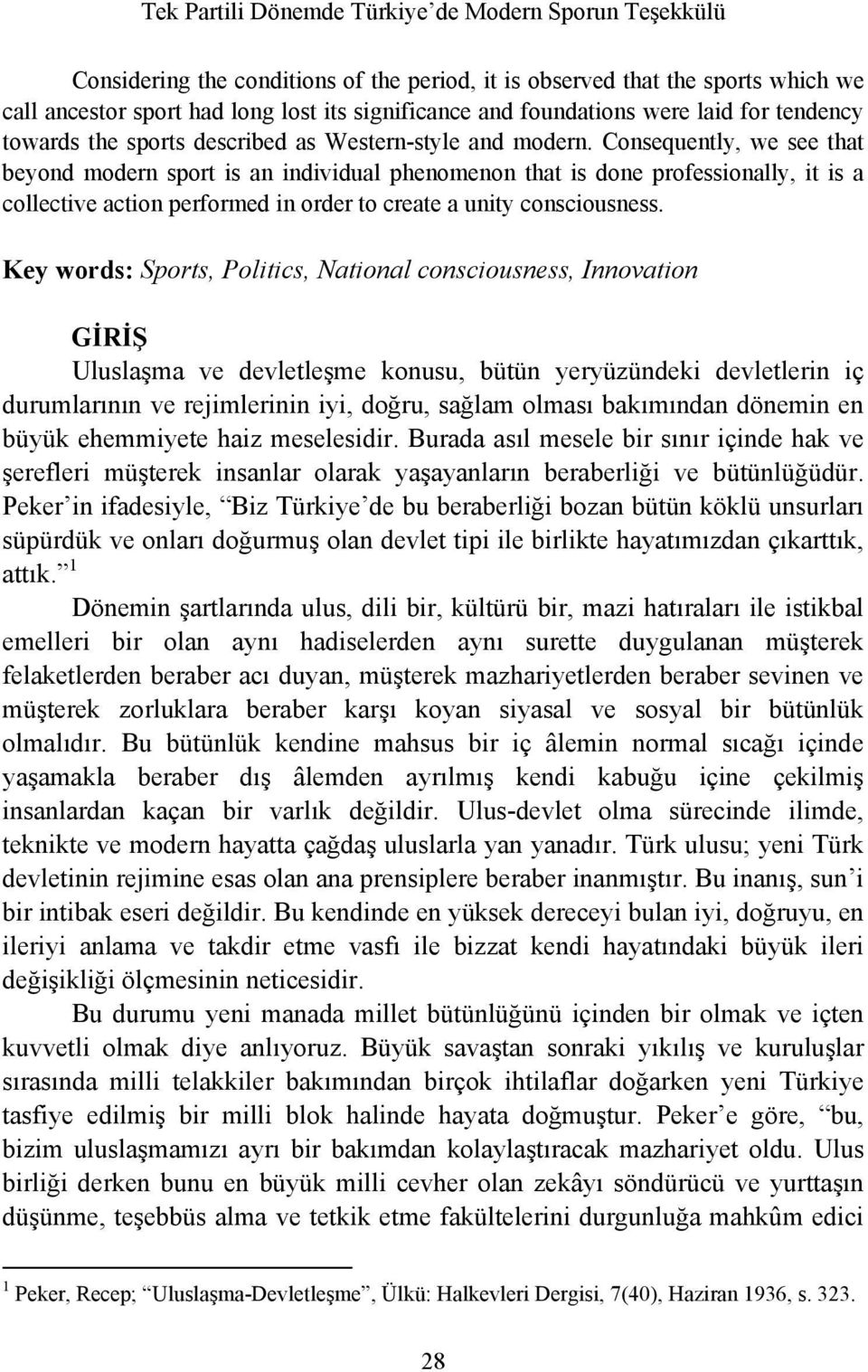 Consequently, we see that beyond modern sport is an individual phenomenon that is done professionally, it is a collective action performed in order to create a unity consciousness.