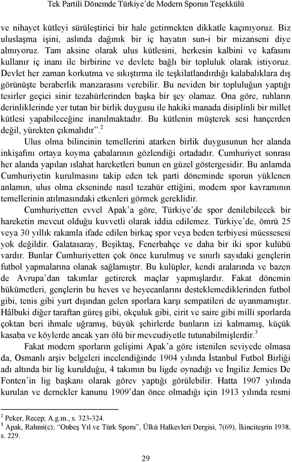 Devlet her zaman korkutma ve sıkıştırma ile teşkilatlandırdığı kalabalıklara dış görünüşte beraberlik manzarasını verebilir.