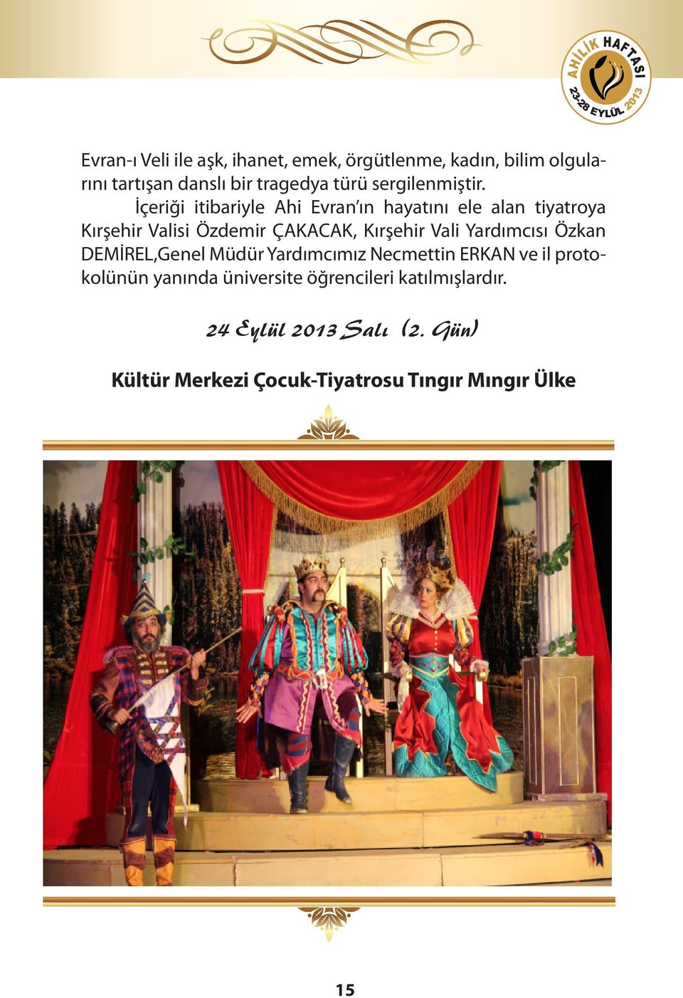 İçeriği itibariyle Ahi Evran ın hayatını ele alan tiyatroya Kırşehir Valisi Özdemir ÇAKACAK, Kırşehir Vali