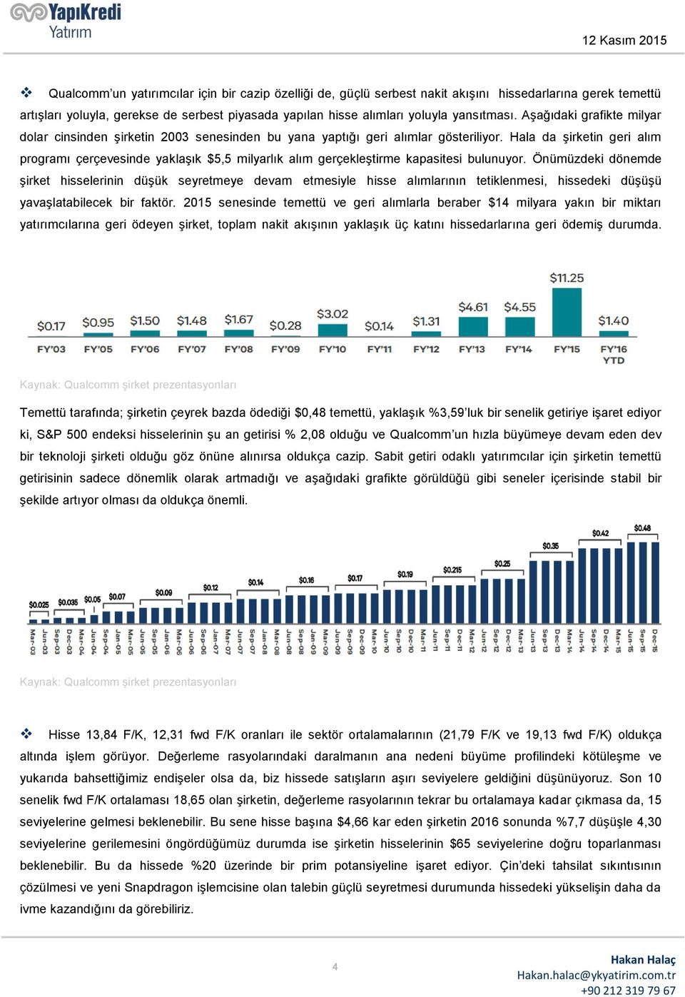 Hala da şirketin geri alım programı çerçevesinde yaklaşık $5,5 milyarlık alım gerçekleştirme kapasitesi bulunuyor.