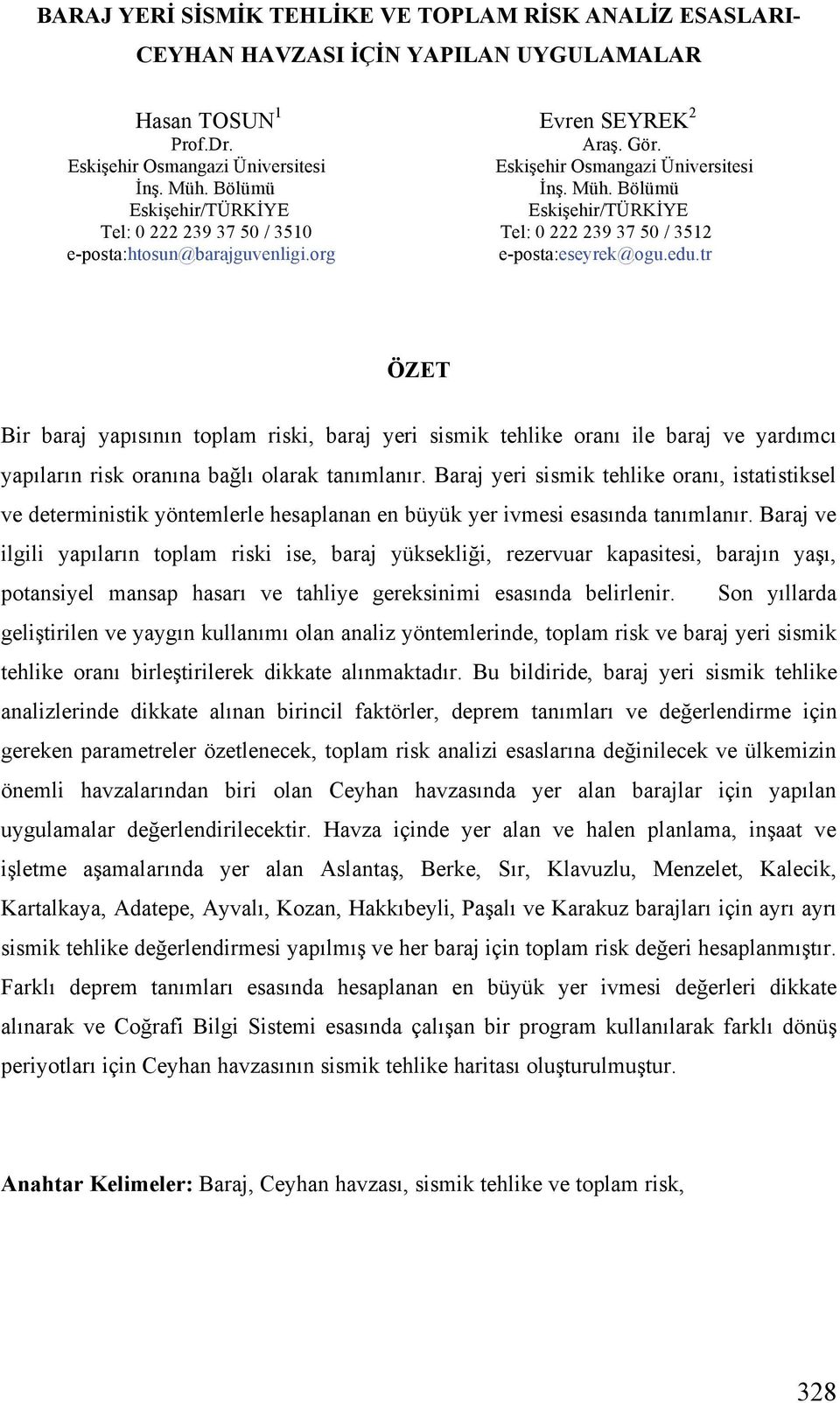 Bölümü n. Müh. Bölümü Eski ehir/türk YE Eski ehir/türk YE Tel: 0 222 239 37 50 / 3510 Tel: 0 222 239 37 50 / 3512 e-posta:htosun@barajguvenligi.org e-posta:eseyrek@ogu.edu.