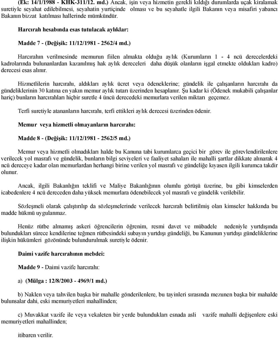 katılması hallerinde mümkündür. Harcırah hesabında esas tutulacak aylıklar: Madde 7 - (Değişik: 11/12/1981-2562/4 md.