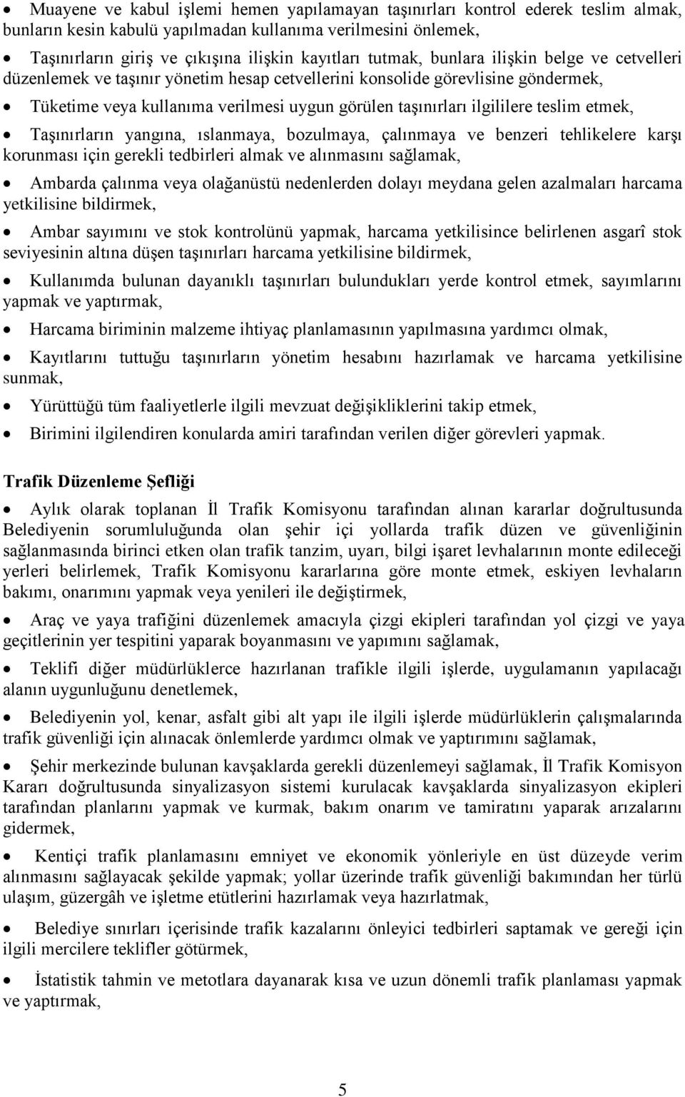 teslim etmek, Taşınırların yangına, ıslanmaya, bozulmaya, çalınmaya ve benzeri tehlikelere karşı korunması için gerekli tedbirleri almak ve alınmasını sağlamak, Ambarda çalınma veya olağanüstü