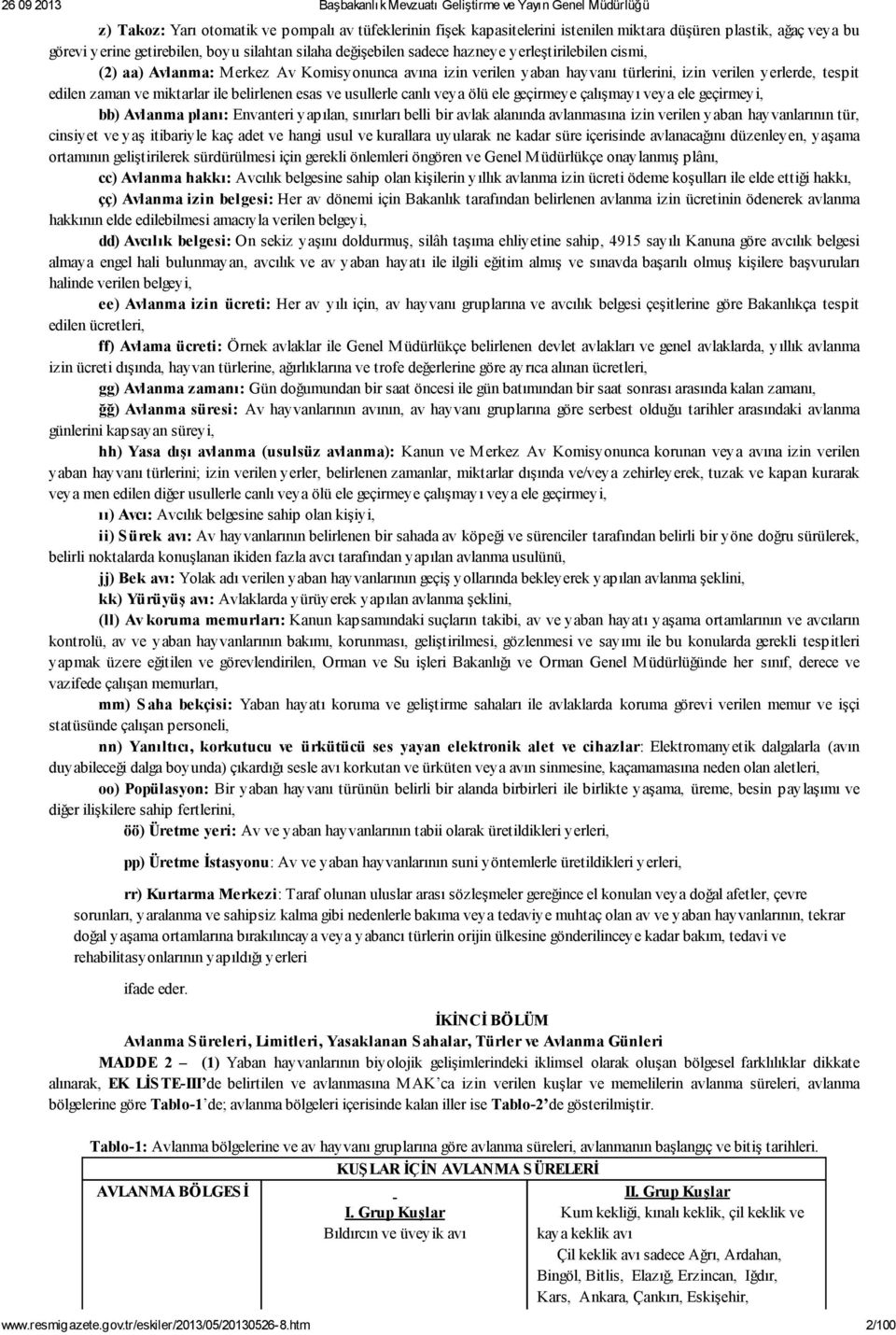 canlı veya ölü ele geçirmeye çalışmayı veya ele geçirmeyi, bb) Avlanma planı: Envanteri yapılan, sınırları belli bir avlak alanında avlanmasına izin verilen yaban hayvanlarının tür, cinsiyet ve yaş