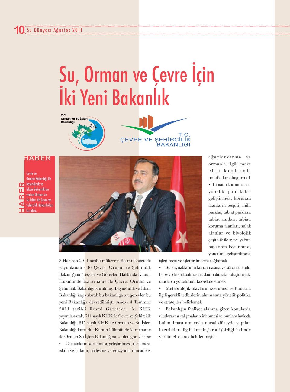 8 Haziran 2011 tarihli mükerrer Resmi Gazetede yayımlanan 636 Çevre, Orman ve Şehircilik Bakanlığının Teşkilat ve Görevleri Hakkında Kanun Hükmünde Kararname ile Çevre, Orman ve Şehircilik Bakanlığı