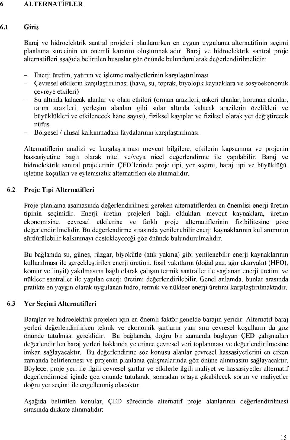 Çevresel etkilerin karşılaştırılması (hava, su, toprak, biyolojik kaynaklara ve sosyoekonomik çevreye etkileri) Su altında kalacak alanlar ve olası etkileri (orman arazileri, askeri alanlar, korunan