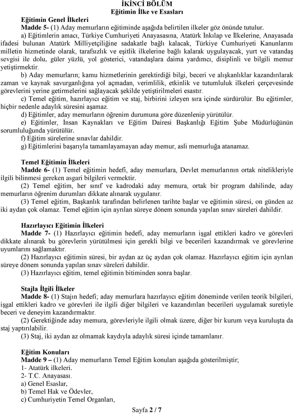 milletin hizmetinde olarak, tarafsızlık ve eşitlik ilkelerine bağlı kalarak uygulayacak, yurt ve vatandaş sevgisi ile dolu, güler yüzlü, yol gösterici, vatandaşlara daima yardımcı, disiplinli ve