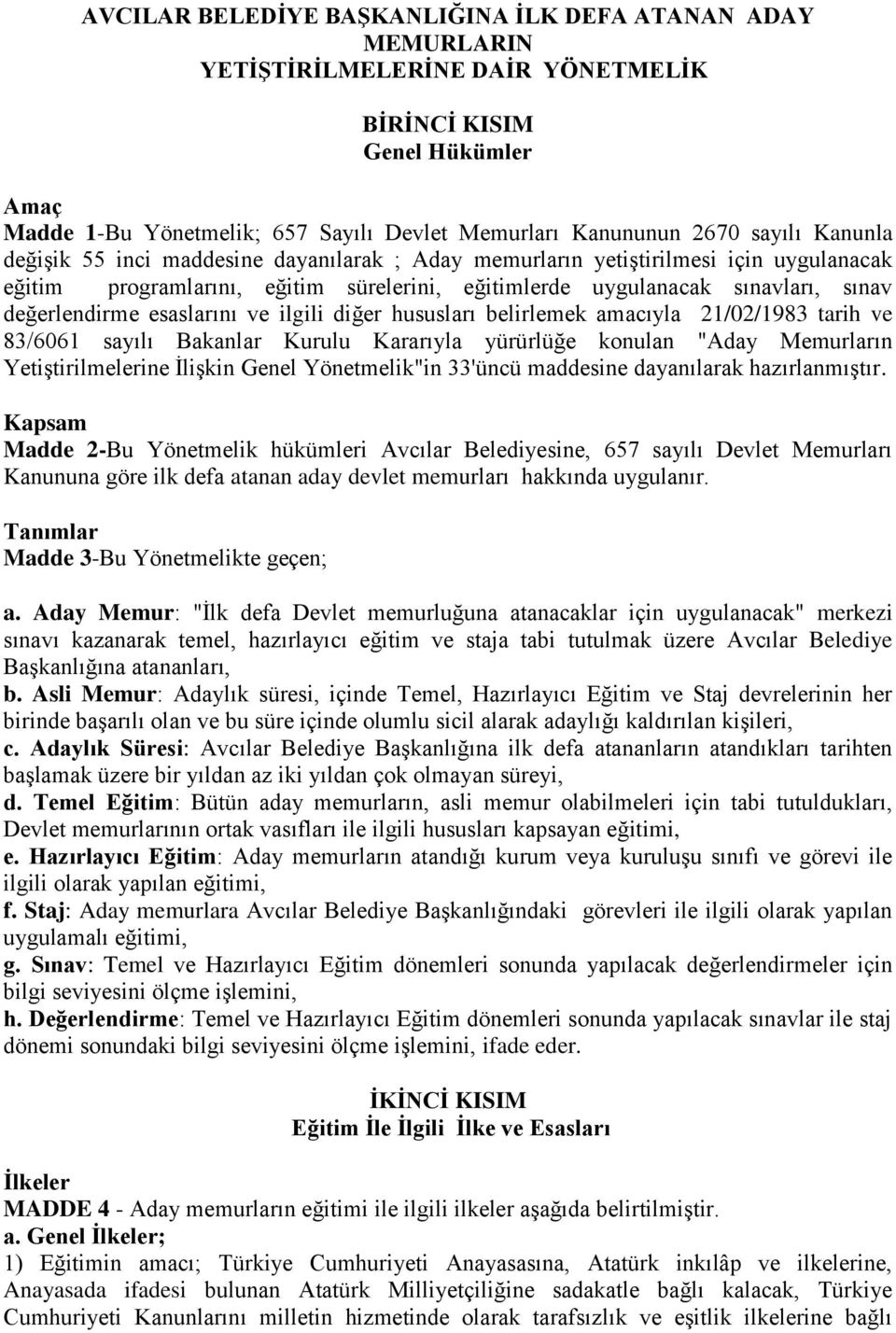 esaslarını ve ilgili diğer hususları belirlemek amacıyla 21/02/1983 tarih ve 83/6061 sayılı Bakanlar Kurulu Kararıyla yürürlüğe konulan "Aday Memurların Yetiştirilmelerine İlişkin Genel Yönetmelik"in