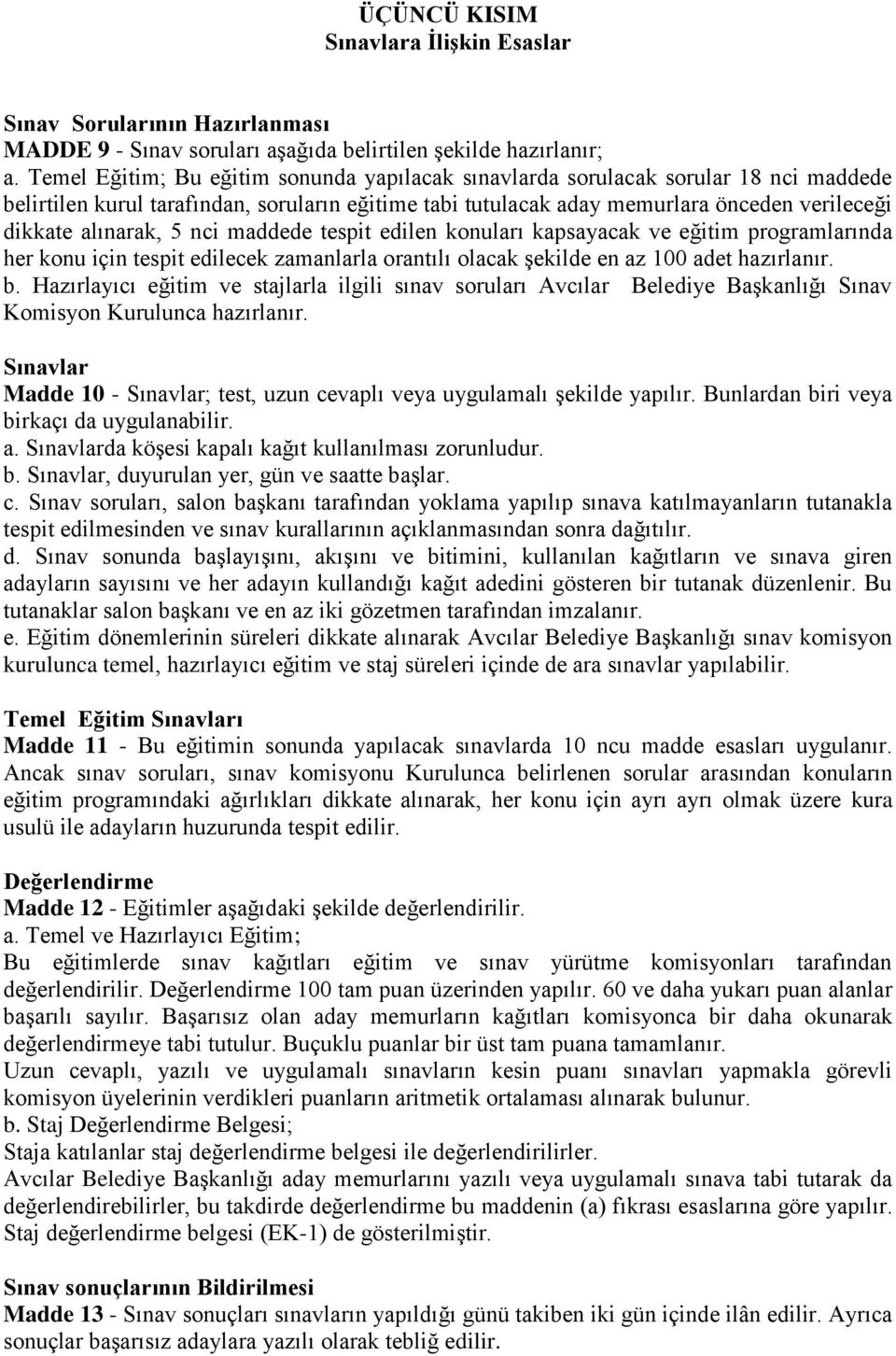 5 nci maddede tespit edilen konuları kapsayacak ve eğitim programlarında her konu için tespit edilecek zamanlarla orantılı olacak şekilde en az 100 adet hazırlanır. b.