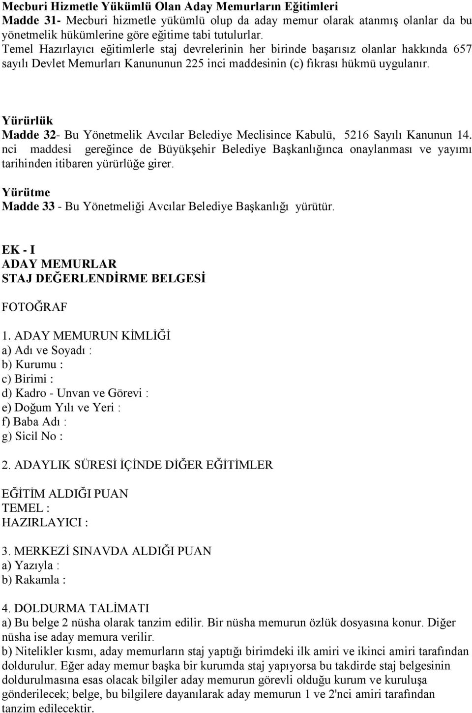 Yürürlük Madde 32- Bu Yönetmelik Avcılar Belediye Meclisince Kabulü, 5216 Sayılı Kanunun 14.