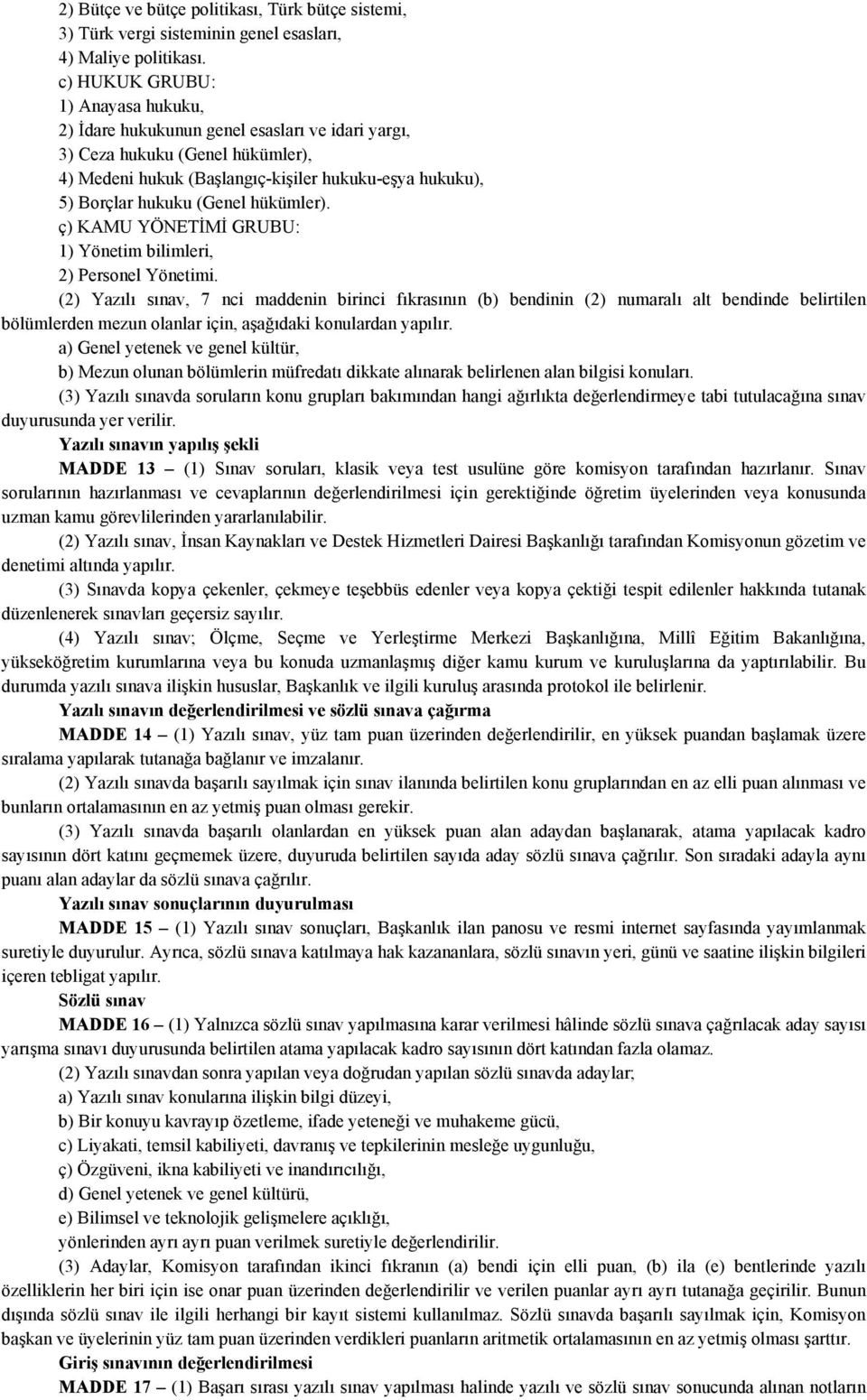 hükümler). ç) KAMU YÖNETİMİ GRUBU: 1) Yönetim bilimleri, 2) Personel Yönetimi.