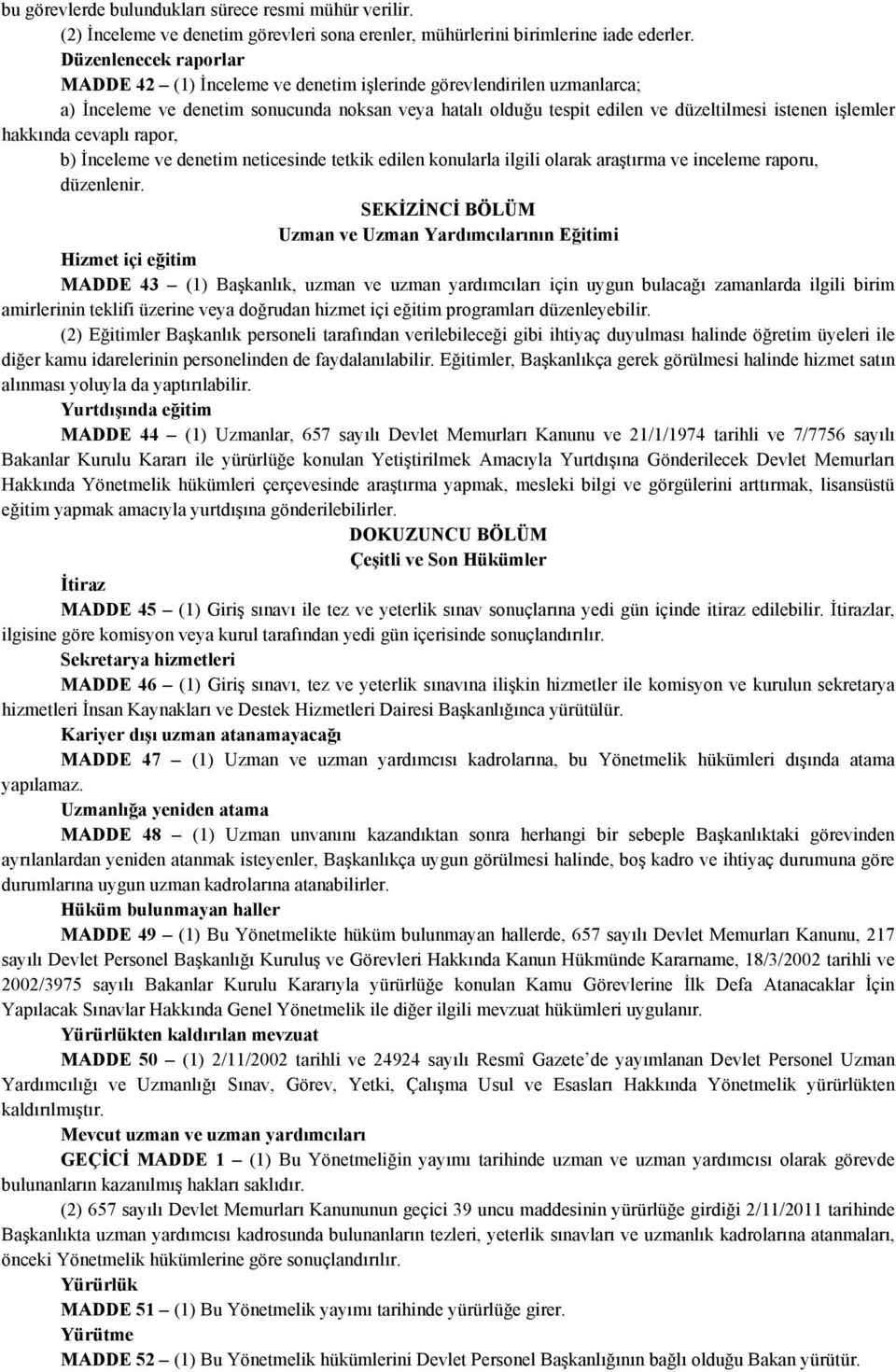 hakkında cevaplı rapor, b) İnceleme ve denetim neticesinde tetkik edilen konularla ilgili olarak araştırma ve inceleme raporu, düzenlenir.