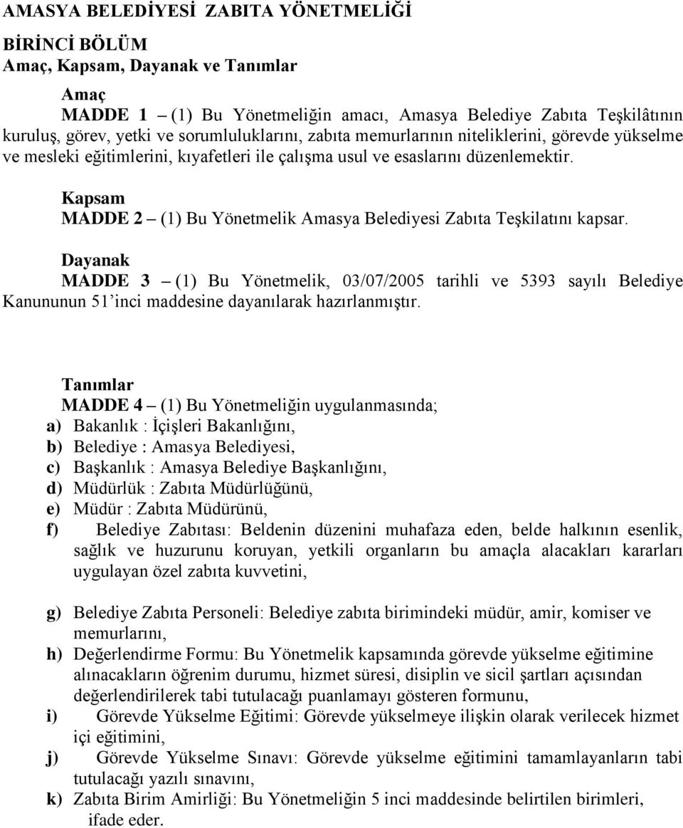 Kapsam MADDE 2 (1) Bu Yönetmelik Amasya Belediyesi Zabıta Teşkilatını kapsar.