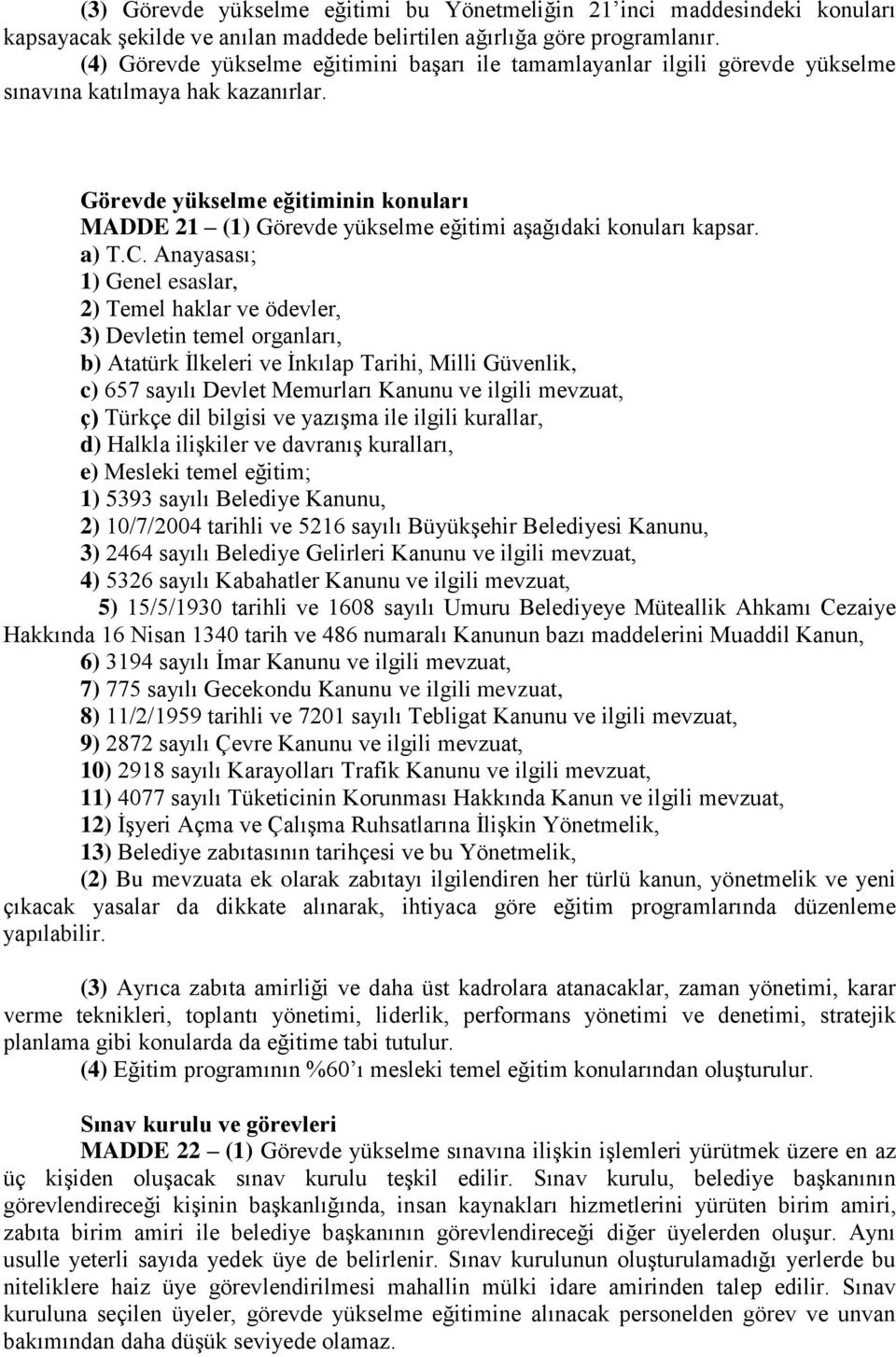 Görevde yükselme eğitiminin konuları MADDE 21 (1) Görevde yükselme eğitimi aşağıdaki konuları kapsar. a) T.C.