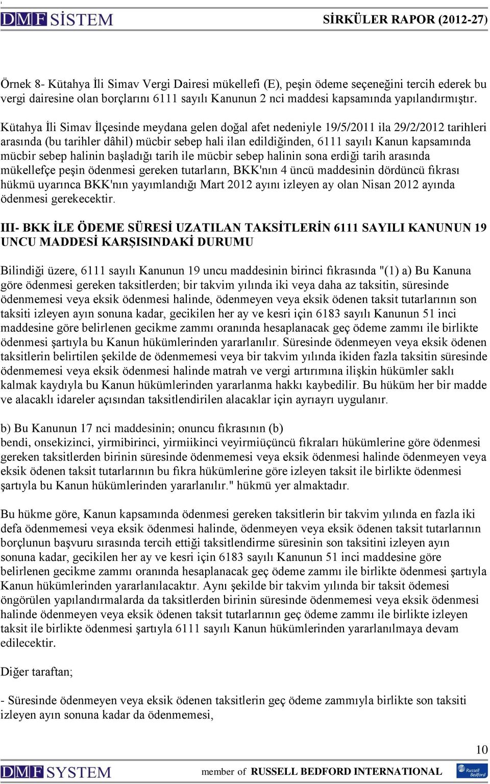 sebep halinin başladığı tarih ile mücbir sebep halinin sona erdiği tarih arasında mükellefçe peşin ödenmesi gereken tutarların, BKK'nın 4 üncü maddesinin dördüncü fıkrası hükmü uyarınca BKK'nın