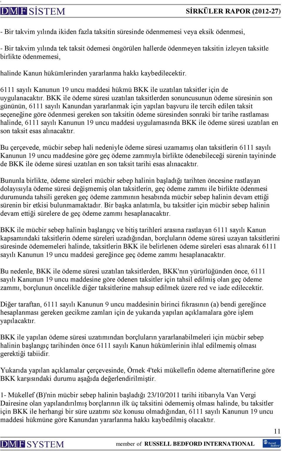 BKK ile ödeme süresi uzatılan taksitlerden sonuncusunun ödeme süresinin son gününün, 6111 sayılı Kanundan yararlanmak için yapılan başvuru ile tercih edilen taksit seçeneğine göre ödenmesi gereken