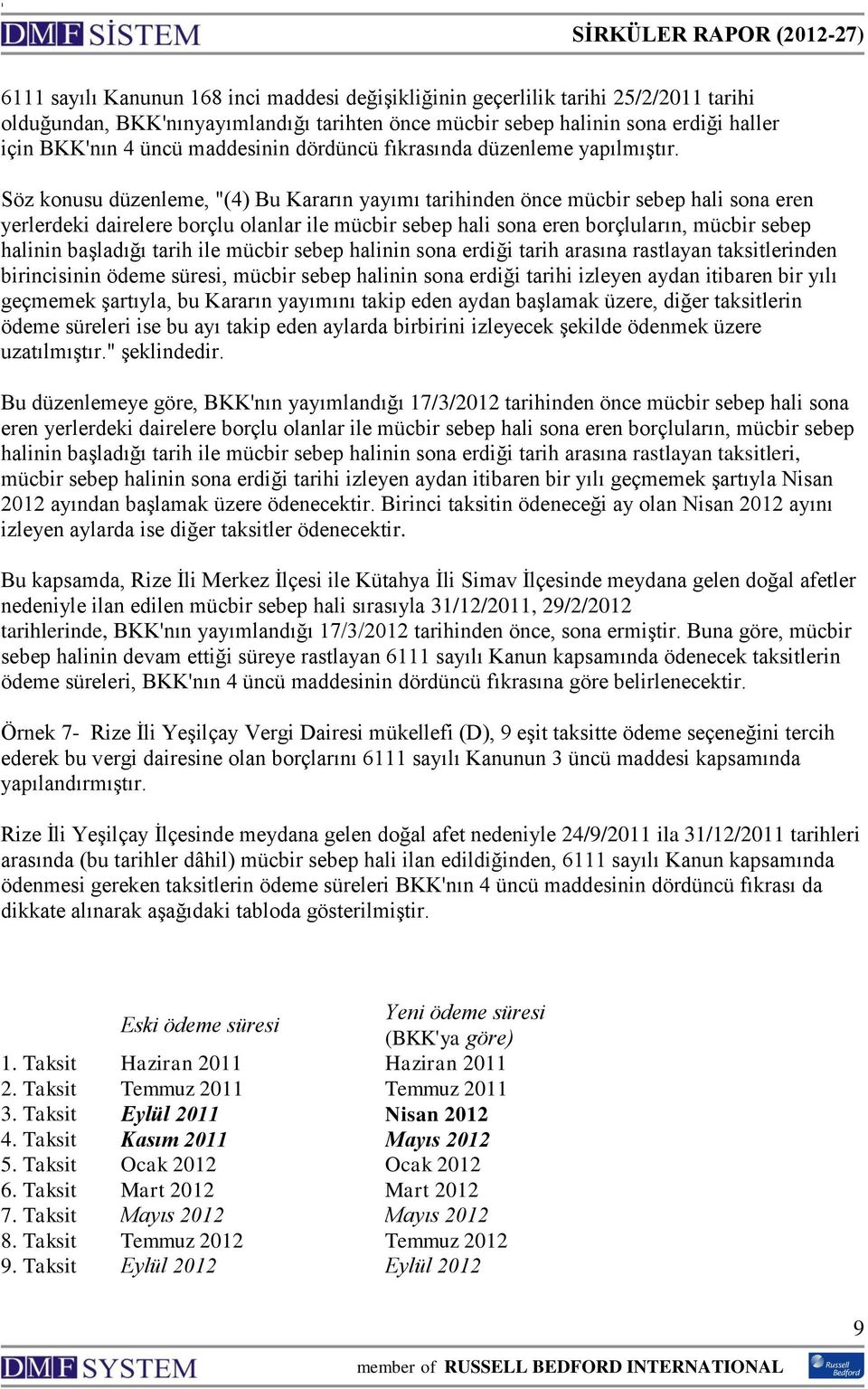 Söz konusu düzenleme, "(4) Bu Kararın yayımı tarihinden önce mücbir sebep hali sona eren yerlerdeki dairelere borçlu olanlar ile mücbir sebep hali sona eren borçluların, mücbir sebep halinin