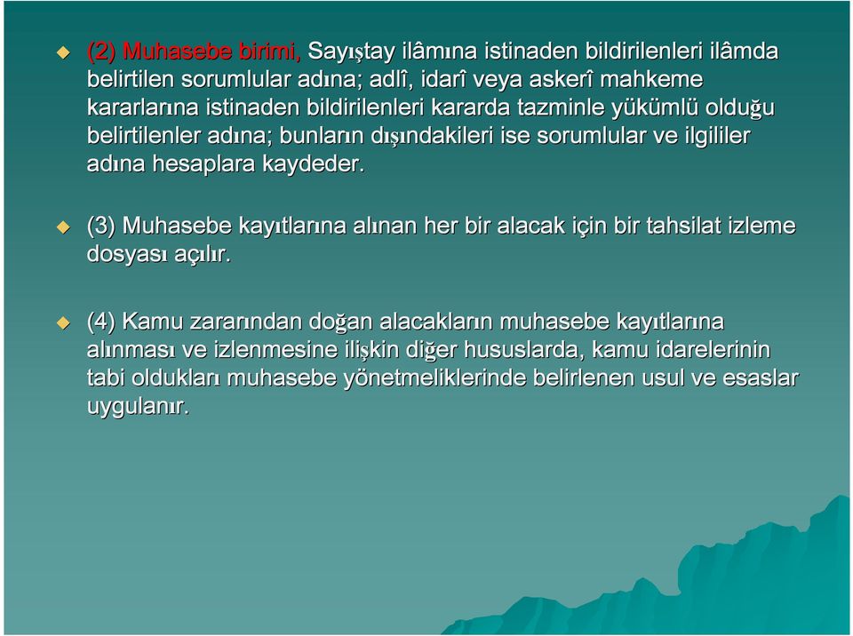 (3) Muhasebe kayıtlar tlarına alınan her bir alacak için i in bir tahsilat izleme dosyası açılır.