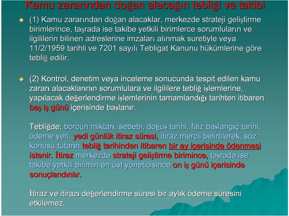 (2) Kontrol, denetim veya inceleme sonucunda tespit edilen kamu zararı alacaklarının n sorumlulara ve ilgililere tebliğ işlemlerine, yapılacak değerlendirme erlendirme işlemlerinin i tamamlandığı