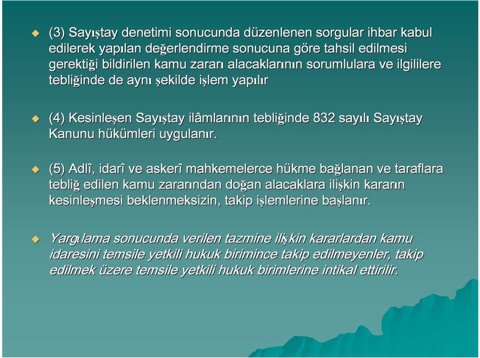 (5) Adlî,, idarî ve askerî mahkemelerce hükme h bağlanan ve taraflara tebliğ edilen kamu zararından doğan alacaklara ilişkin kararın kesinleşmesi beklenmeksizin, takip işlemlerine i başlan