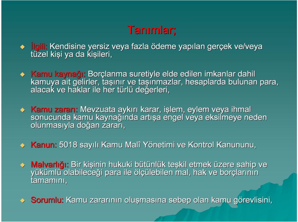 sonucunda kamu kaynağı ğında artış ışa a engel veya eksilmeye neden olunmasıyla doğan zararı, Kanun: 5018 sayılı Kamu Malî Yönetimi ve Kontrol Kanununu, Malvarlığı ığı: Bir kişinin inin