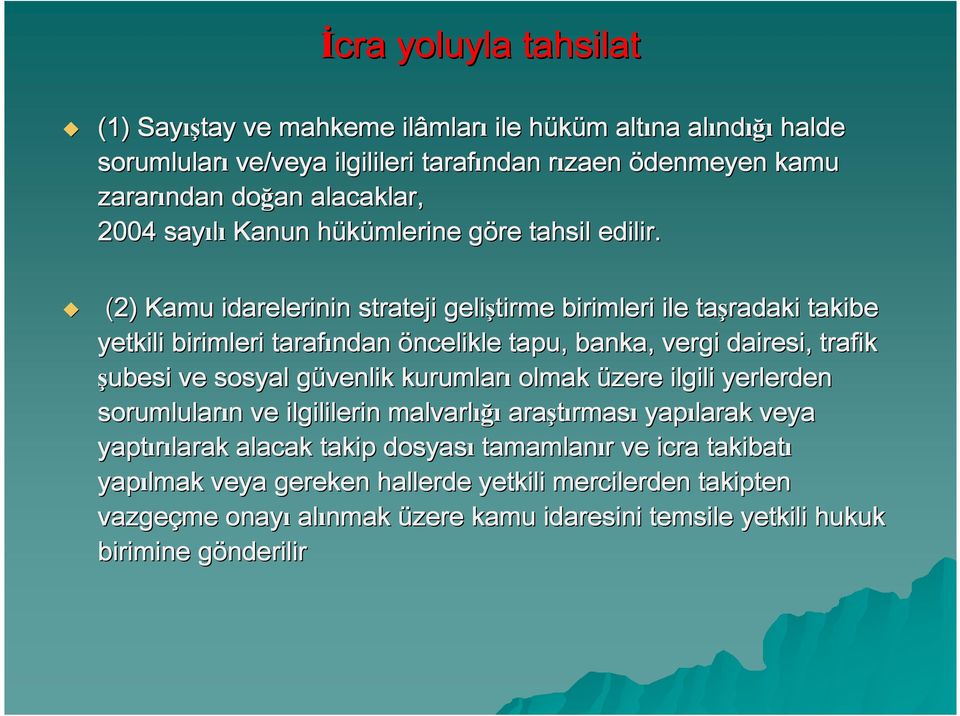 (2) Kamu idarelerinin strateji geliştirme birimleri ile taşradaki takibe yetkili birimleri tarafından öncelikle tapu, banka, vergi dairesi, trafik şubesi ve sosyal güvenlik g kurumları