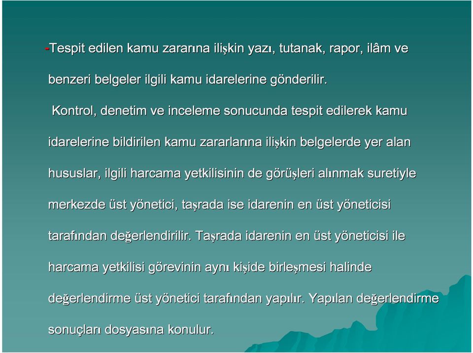 yetkilisinin de görüşleri g alınmak suretiyle merkezde üst yönetici, y taşrada ise idarenin en üst yöneticisi y tarafından değerlendirilir. erlendirilir.