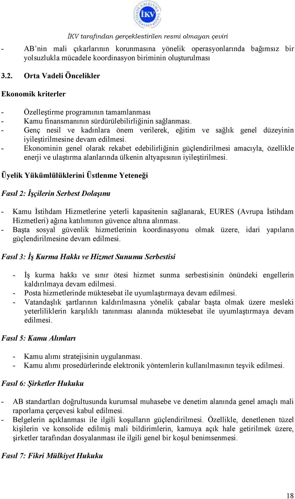 - Genç nesil ve kadınlara önem verilerek, eğitim ve sağlık genel düzeyinin iyileştirilmesine devam edilmesi.