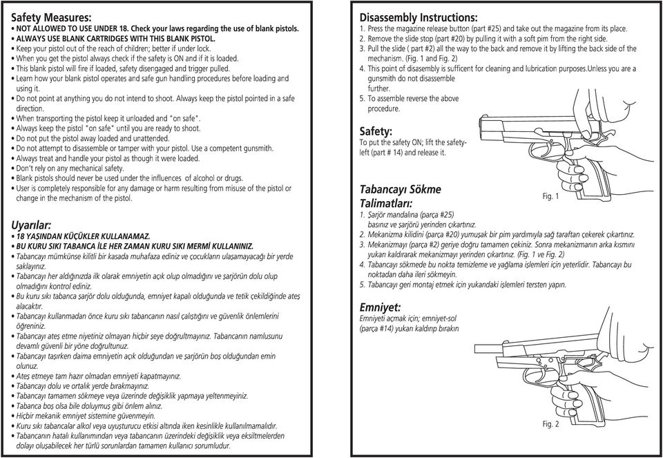 This blank pistol will fire if loaded, safety disengaged and trigger pulled. Learn how your blank pistol operates and safe gun handling procedures before loading and using it.