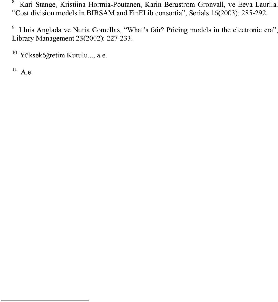 Cost division models in BIBSAM and FinELib consortia, Serials 16(2003): 285-292.