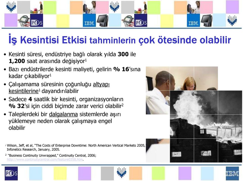 2 Taleplerdeki bir dalgalanma sistemlerde aşırı yüklemeye neden olarak çalışmaya engel olabilir tahminlerin çok ok ötesinde olabilir 1 Wilson, Jeff, et al, The Costs of Enterprise