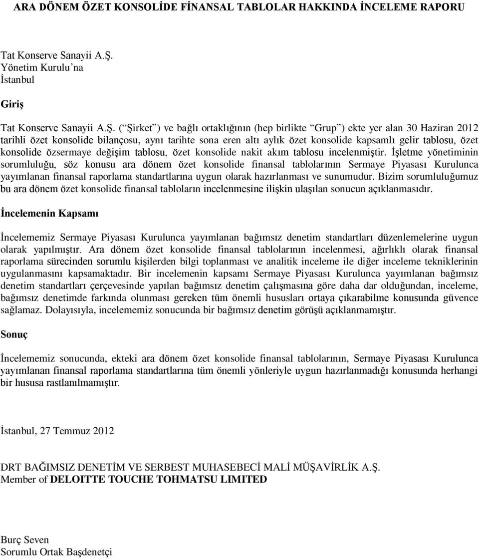 ( Şirket ) ve bağlı ortaklığının (hep birlikte Grup ) ekte yer alan 2012 tarihli özet konsolide bilançosu, aynı tarihte sona eren altı aylık özet konsolide kapsamlı gelir tablosu, özet konsolide