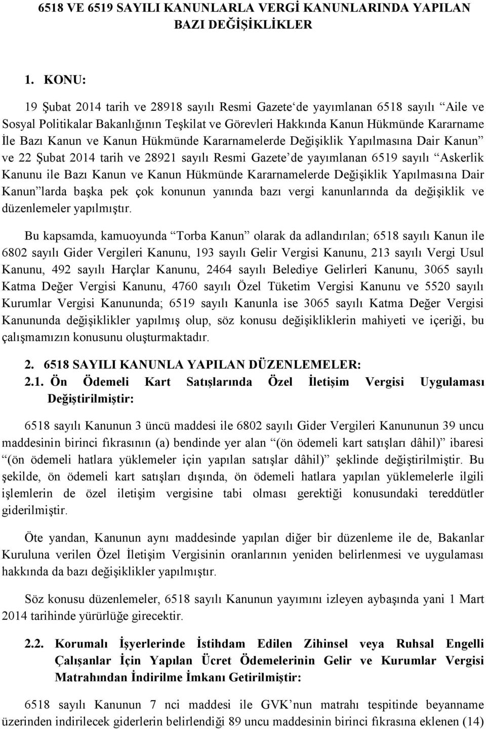 Kanun Hükmünde Kararnamelerde Değişiklik Yapılmasına Dair Kanun ve 22 Şubat 2014 tarih ve 28921 sayılı Resmi Gazete de yayımlanan 6519 sayılı Askerlik Kanunu ile Bazı Kanun ve Kanun Hükmünde