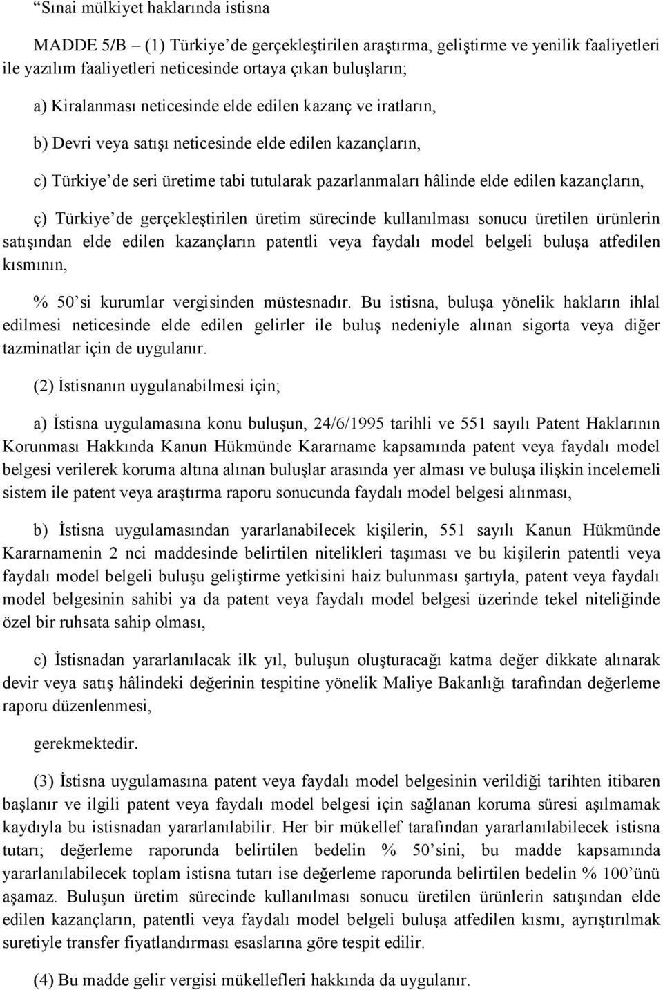 Türkiye de gerçekleştirilen üretim sürecinde kullanılması sonucu üretilen ürünlerin satışından elde edilen kazançların patentli veya faydalı model belgeli buluşa atfedilen kısmının, % 50 si kurumlar