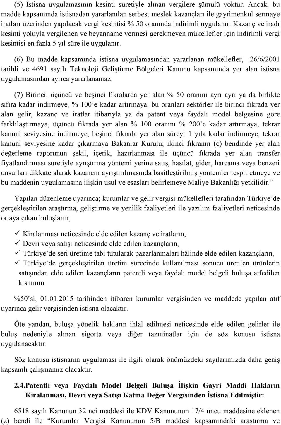 Kazanç ve iradı kesinti yoluyla vergilenen ve beyanname vermesi gerekmeyen mükellefler için indirimli vergi kesintisi en fazla 5 yıl süre ile uygulanır.