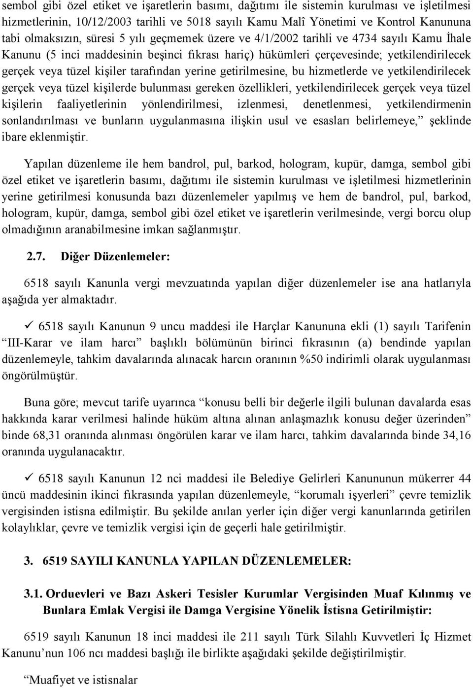 tarafından yerine getirilmesine, bu hizmetlerde ve yetkilendirilecek gerçek veya tüzel kişilerde bulunması gereken özellikleri, yetkilendirilecek gerçek veya tüzel kişilerin faaliyetlerinin