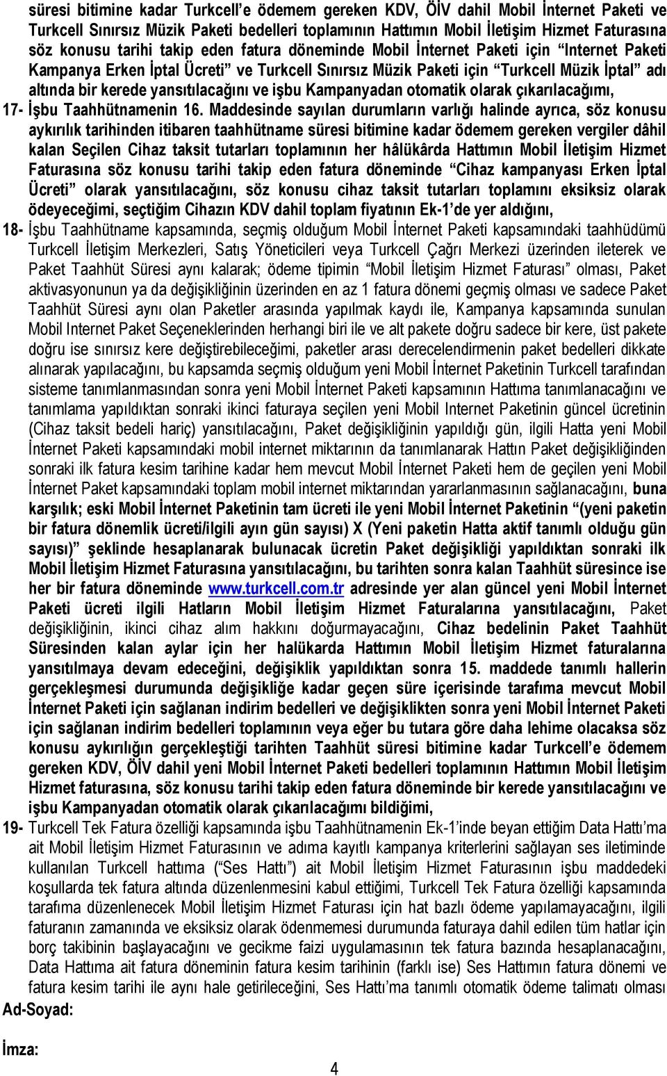 ve işbu Kampanyadan otomatik olarak çıkarılacağımı, 17- İşbu Taahhütnamenin 16.