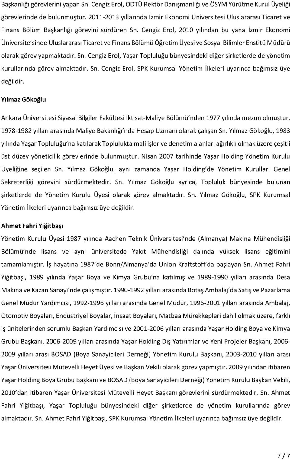 Cengiz Erol, 2010 yılından bu yana İzmir Ekonomi Üniversite sinde Uluslararası Ticaret ve Finans Bölümü Öğretim Üyesi ve Sosyal Bilimler Enstitü Müdürü olarak görev yapmaktadır. Sn.