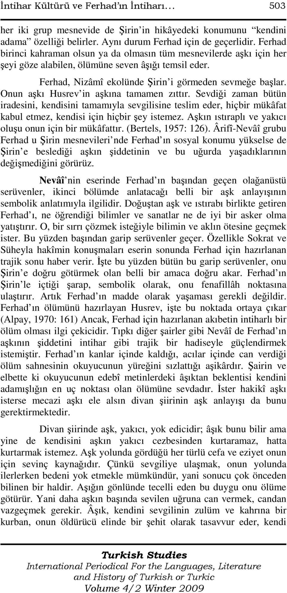 Onun aşkı Husrev in aşkına tamamen zıttır. Sevdiği zaman bütün iradesini, kendisini tamamıyla sevgilisine teslim eder, hiçbir mükâfat kabul etmez, kendisi için hiçbir şey istemez.