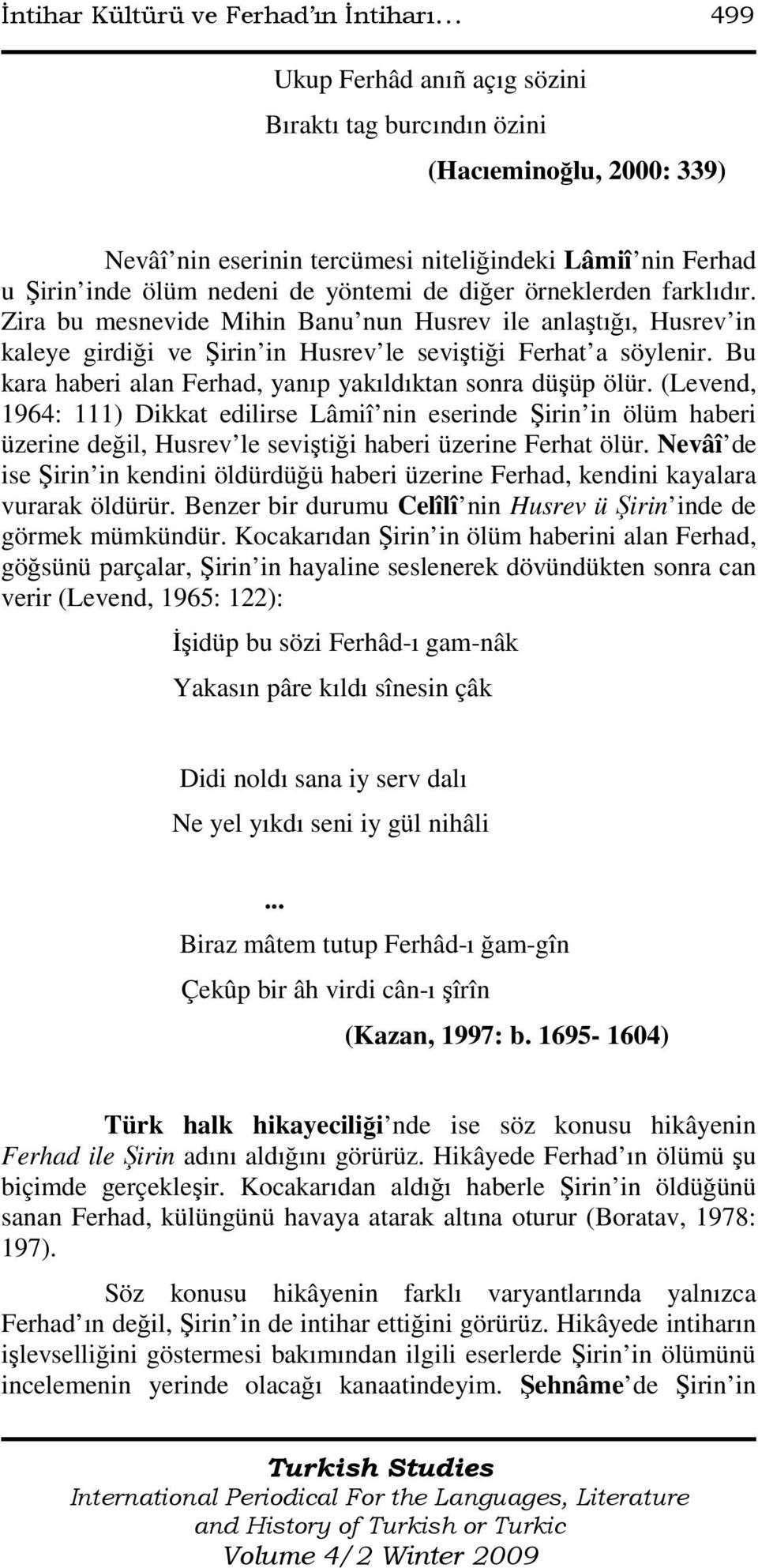 Bu kara haberi alan Ferhad, yanıp yakıldıktan sonra düşüp ölür.