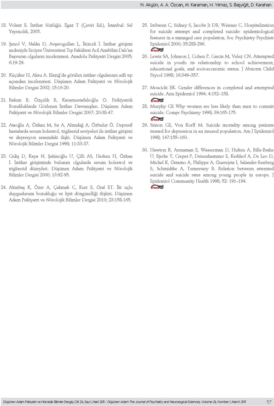 Anadolu Psikiyatri Dergisi 2005; 6:19-29. 20. Küçüker H, Aksu A. Elazığ da görülen intihar olgularının adli tıp açsından incelenmesi.