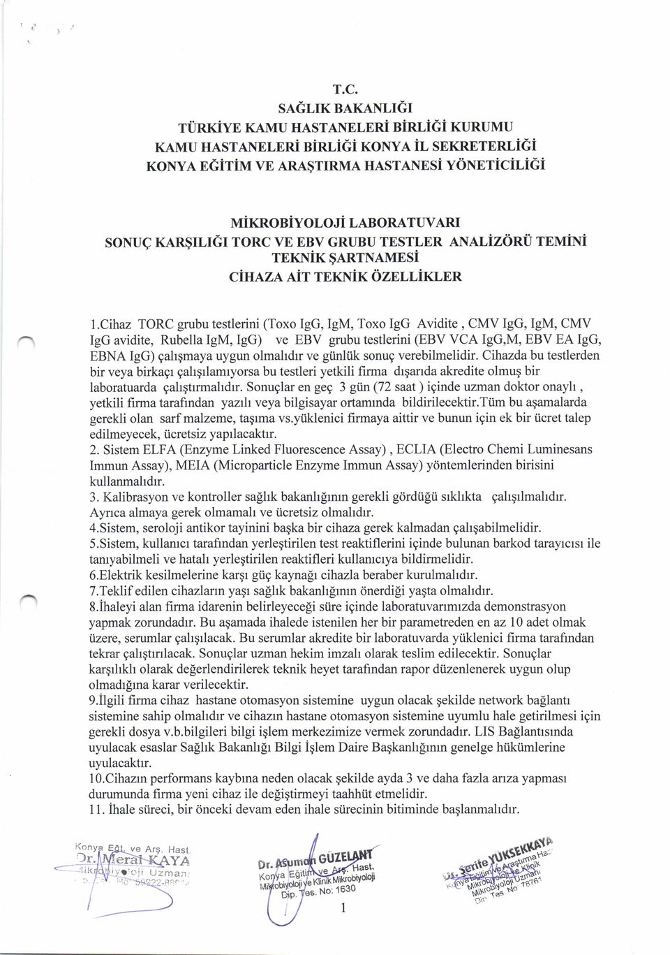 Cihaz TORC grubu testlerini (Toxo IgG, IgM, Toxo IgG Avidite, CMV IgG, IgM, CMV IgG avidite, Rubella IgM, IgG) ve EBV grubu testlerini (EBV VCA IgG,M, EBV EA IgG, EBNA IgG) gahqmaya uygun olmahdrr ve