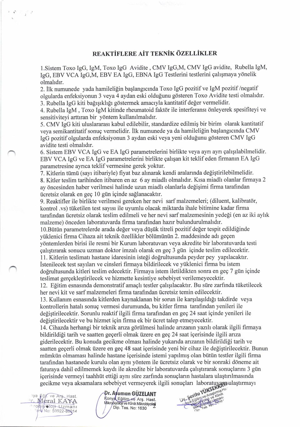 ilk numunede yada hamileli[in baqlangrcrnda Toxo IgG pozitif ve IgM pozitif /negatif olgularda enfeksiyonun 3 veya 4 aydan eski oldufunu g<isteren Toxo Avidite testi olmahdrr. 3. Rubella IgG kiti balrprkhlr gdstermek amacryla kantitatif de$er vermelidir.