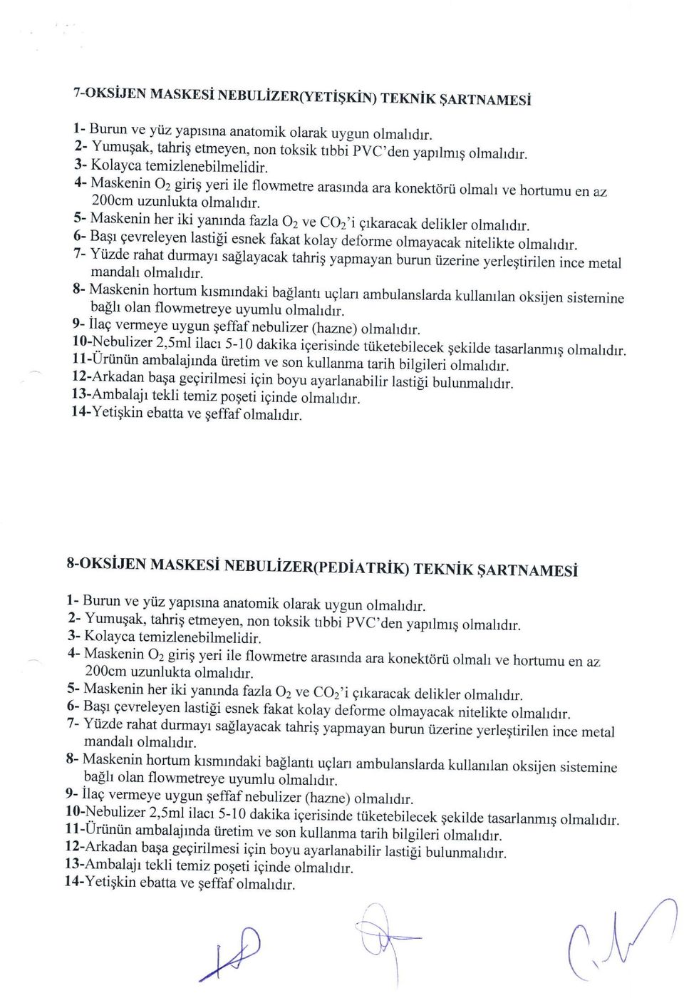 5- Maskenin her iki yamnda fazla 02 ve CO2'i grkaracak delikler olmahdr. 6- B,a$r.geweleyen lastili esnek fakat kolay deflrme olmayacak nitelikte olmahdrr.