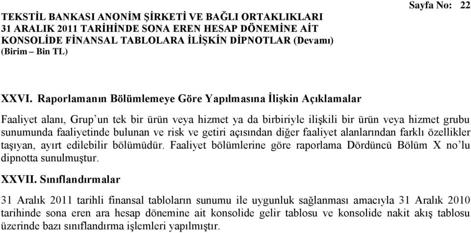 sunumunda faaliyetinde bulunan ve risk ve getiri açısından diğer faaliyet alanlarından farklı özellikler taşıyan, ayırt edilebilir bölümüdür.