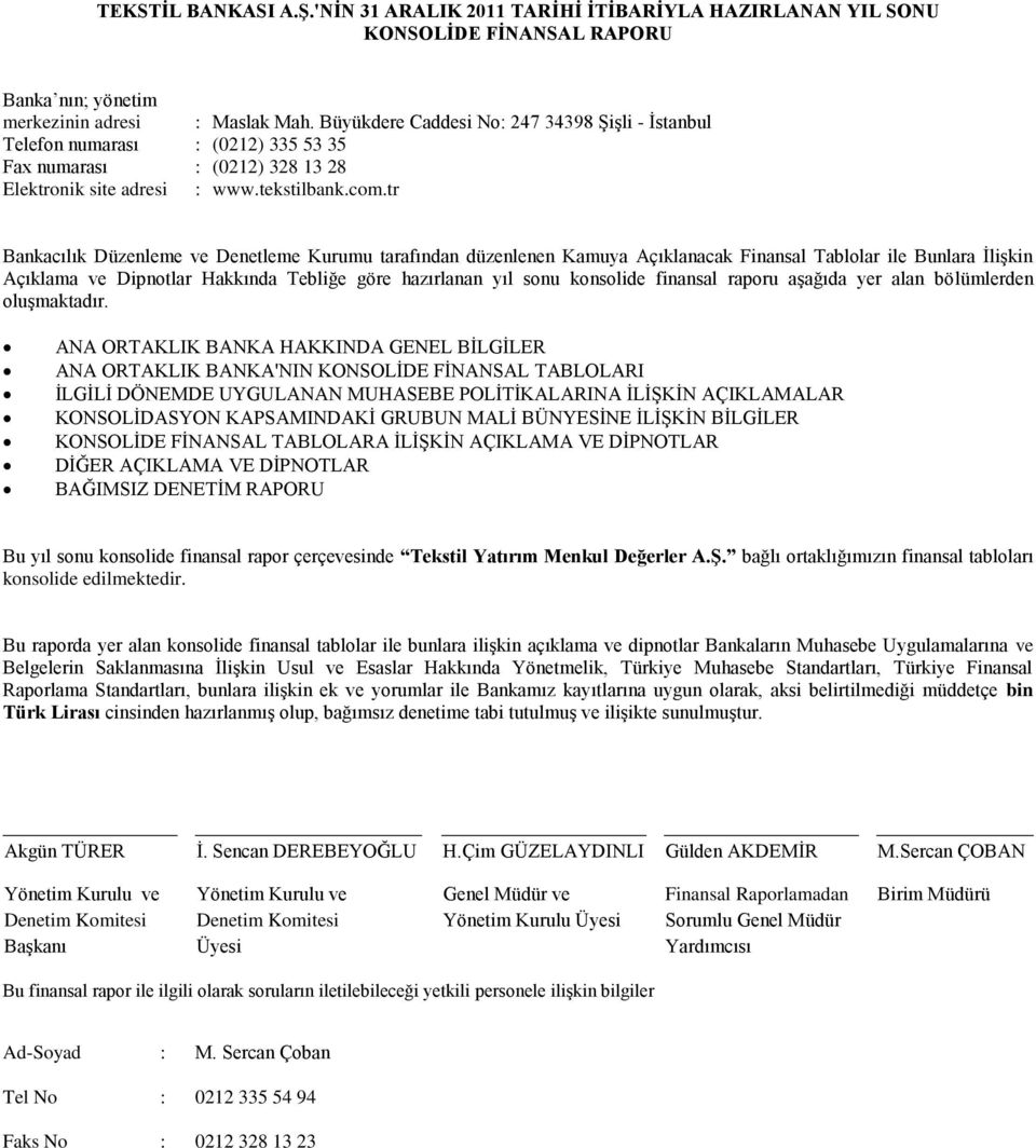 tr Bankacılık Düzenleme ve Denetleme Kurumu tarafından düzenlenen Kamuya Açıklanacak Finansal Tablolar ile Bunlara İlişkin Açıklama ve Dipnotlar Hakkında Tebliğe göre hazırlanan yıl sonu konsolide